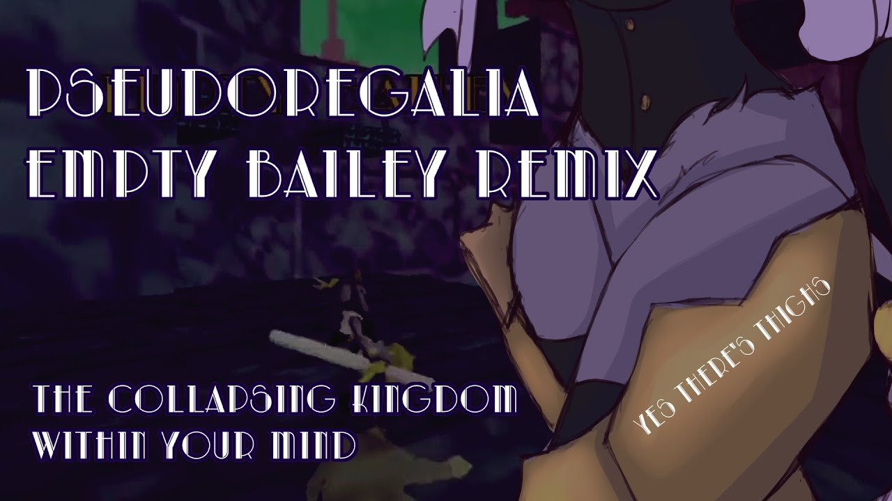 The Collapsing Kingdom Within Your Mind - [PSEUDOREGALIA] Empty Bailey Remix