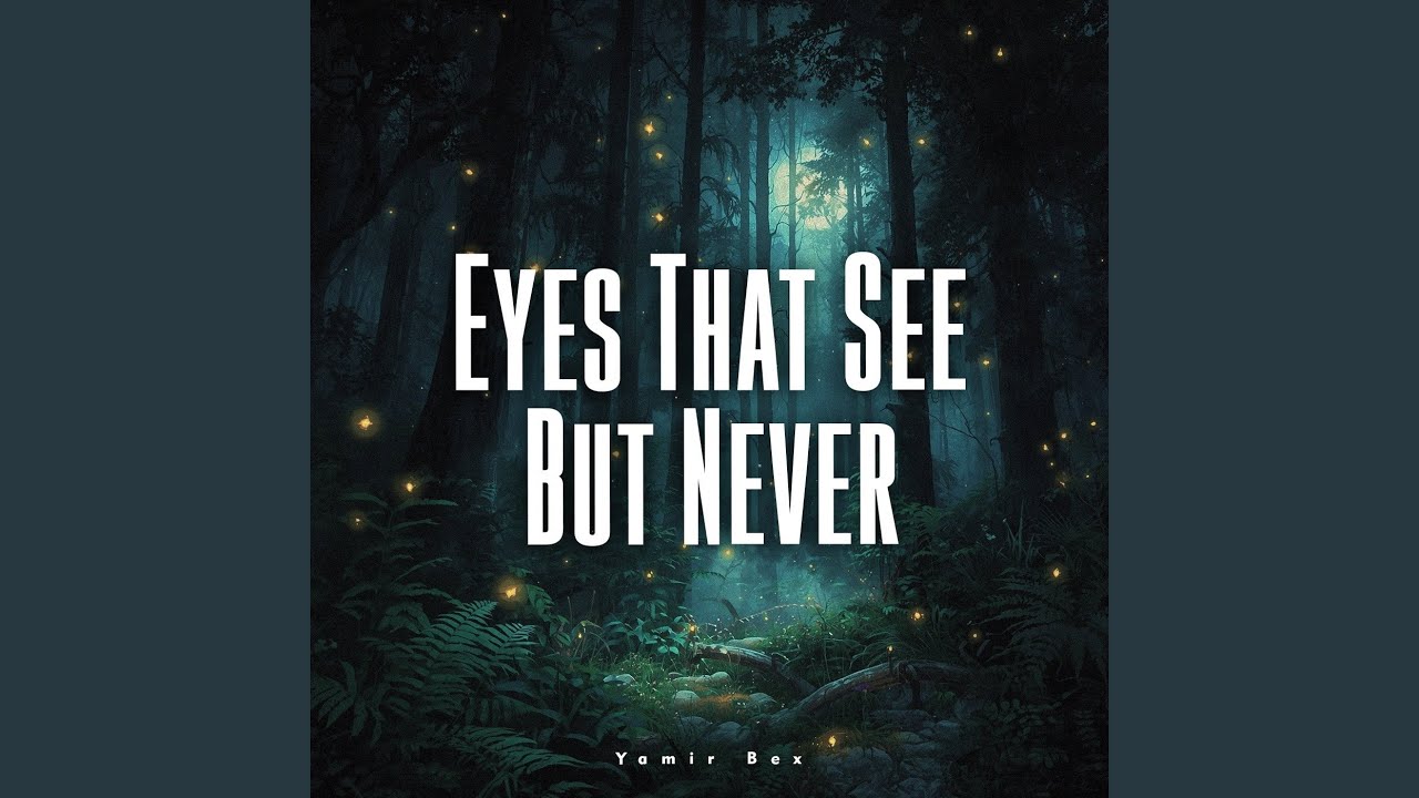 Eyes That See But Never