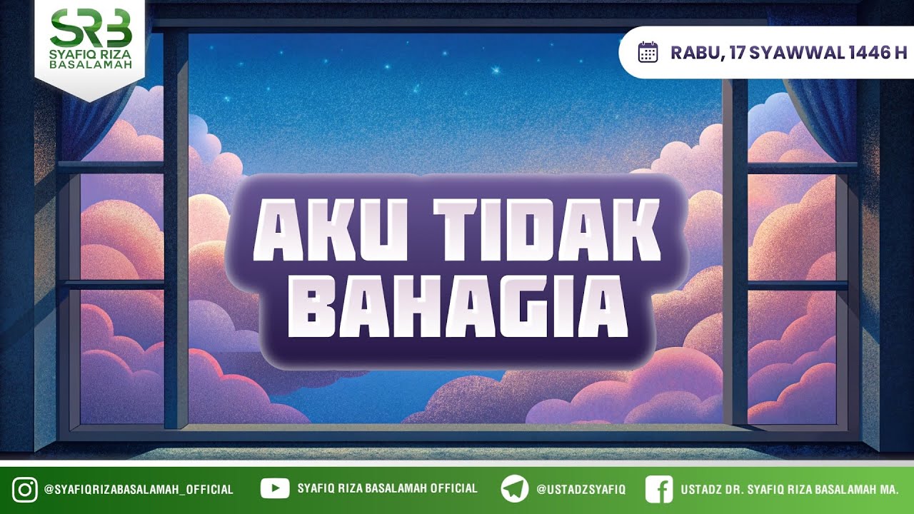 Aku Tidak Bahagia - Ustadz Dr. Syafiq Riza Basalamah., M.A