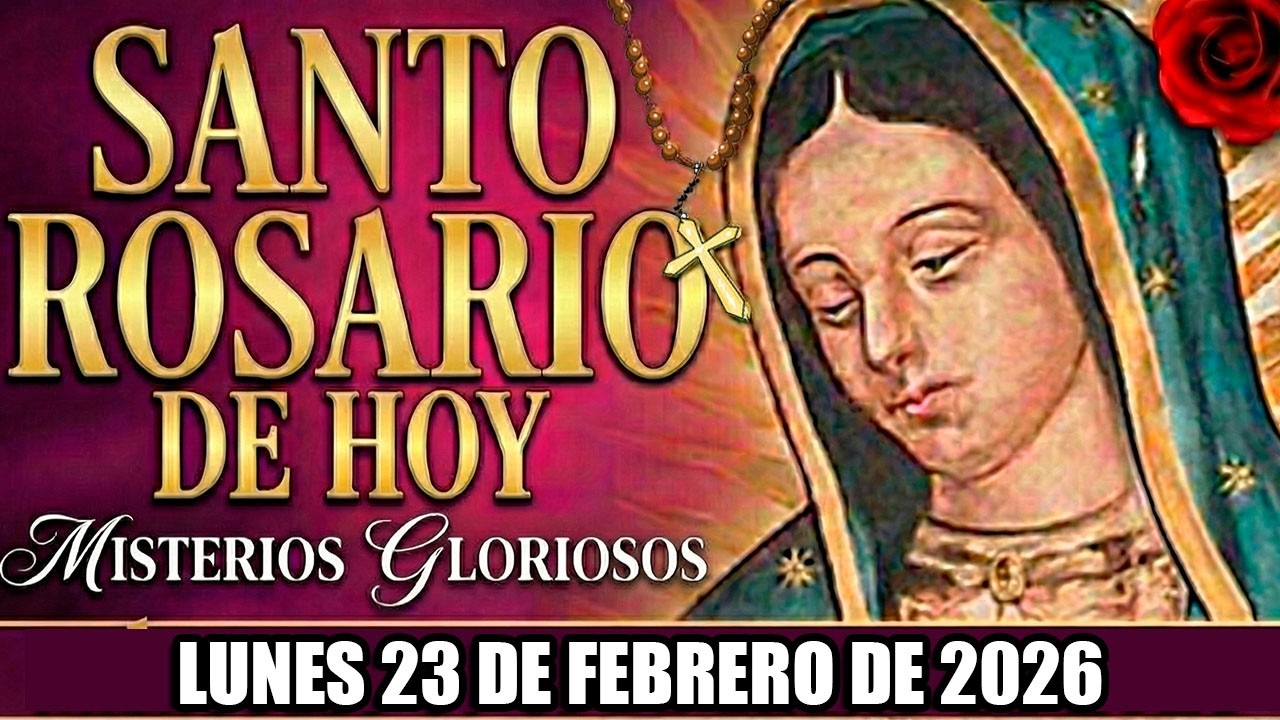 Santo Rosario de hoy – Lunes 23 de Febrero de 2026 (Misterios Gozosos) - Virgen de Guadalupe