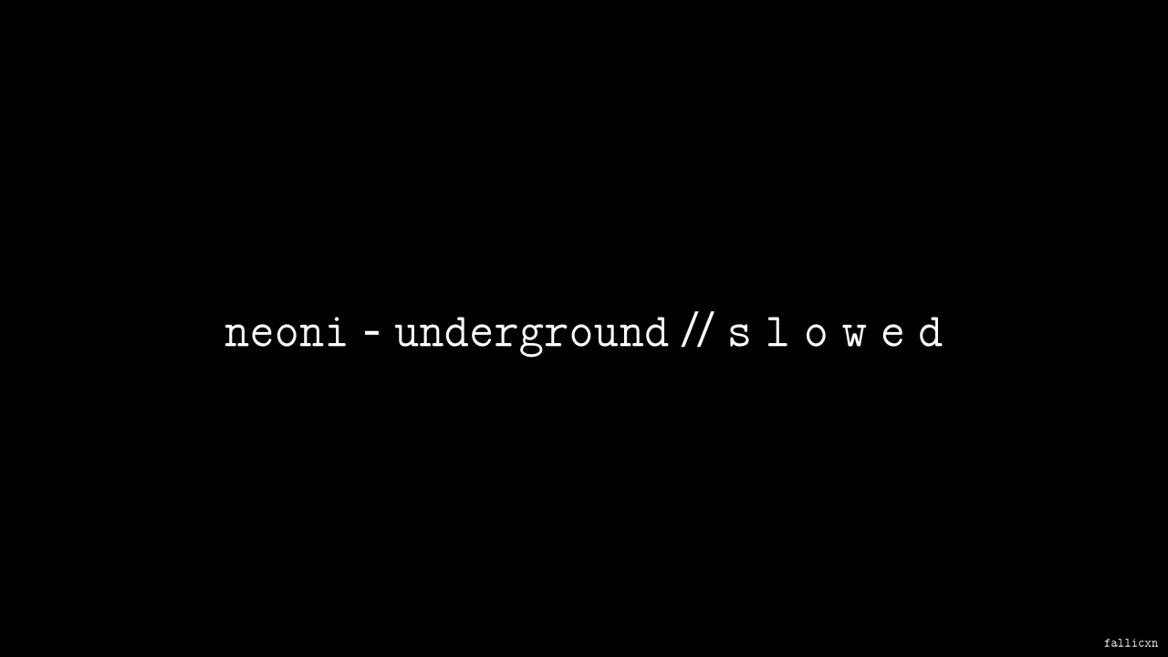 NEONI - UNDERGROUND // S L O W E D