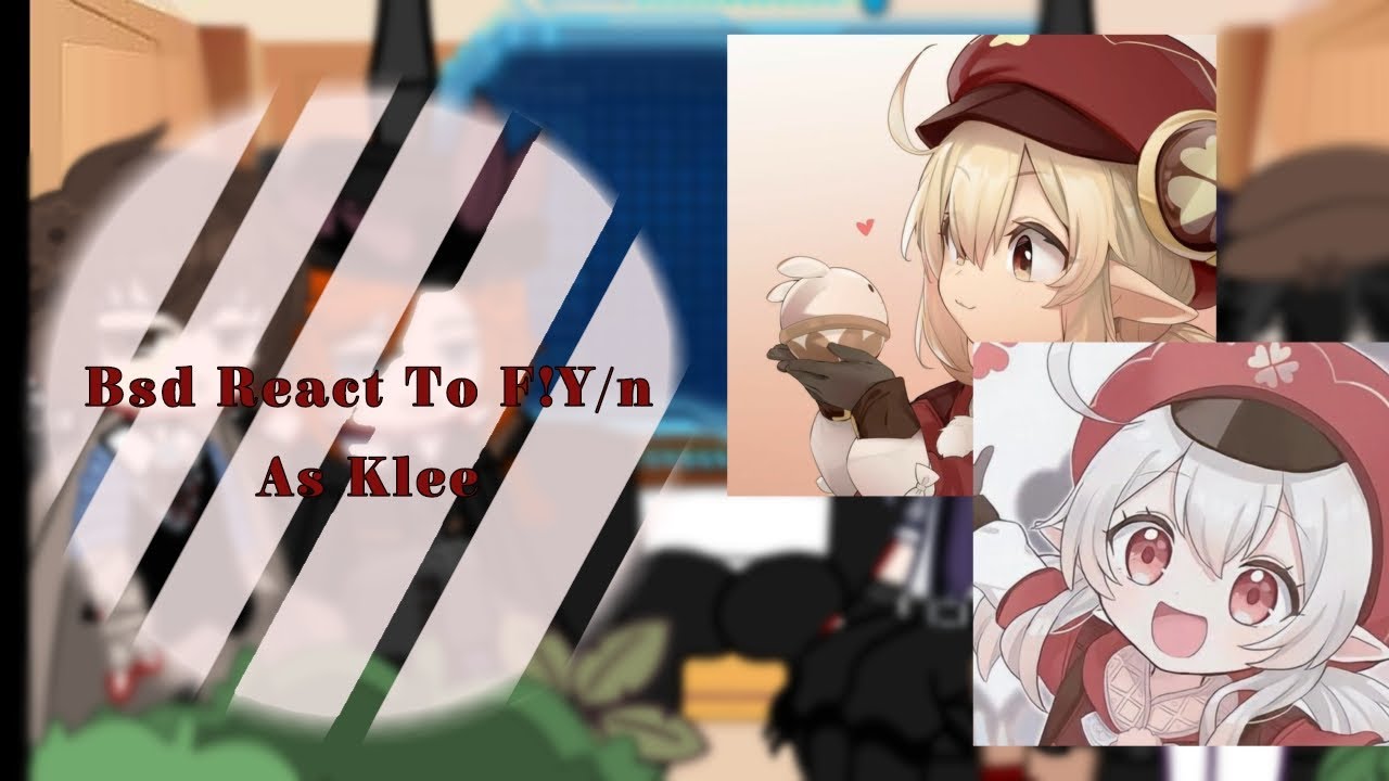 Bsd React To F!y/n as Klee!||Put video in x2 speed||Gacha club||Scarlet_x.