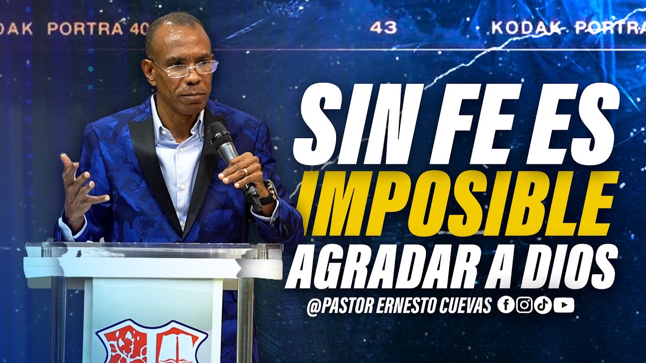 SIN FE ES IMPOSIBLE AGRADAR A DIOS | PASTOR ERNESTO CUEVAS | @buenasnuevast.v