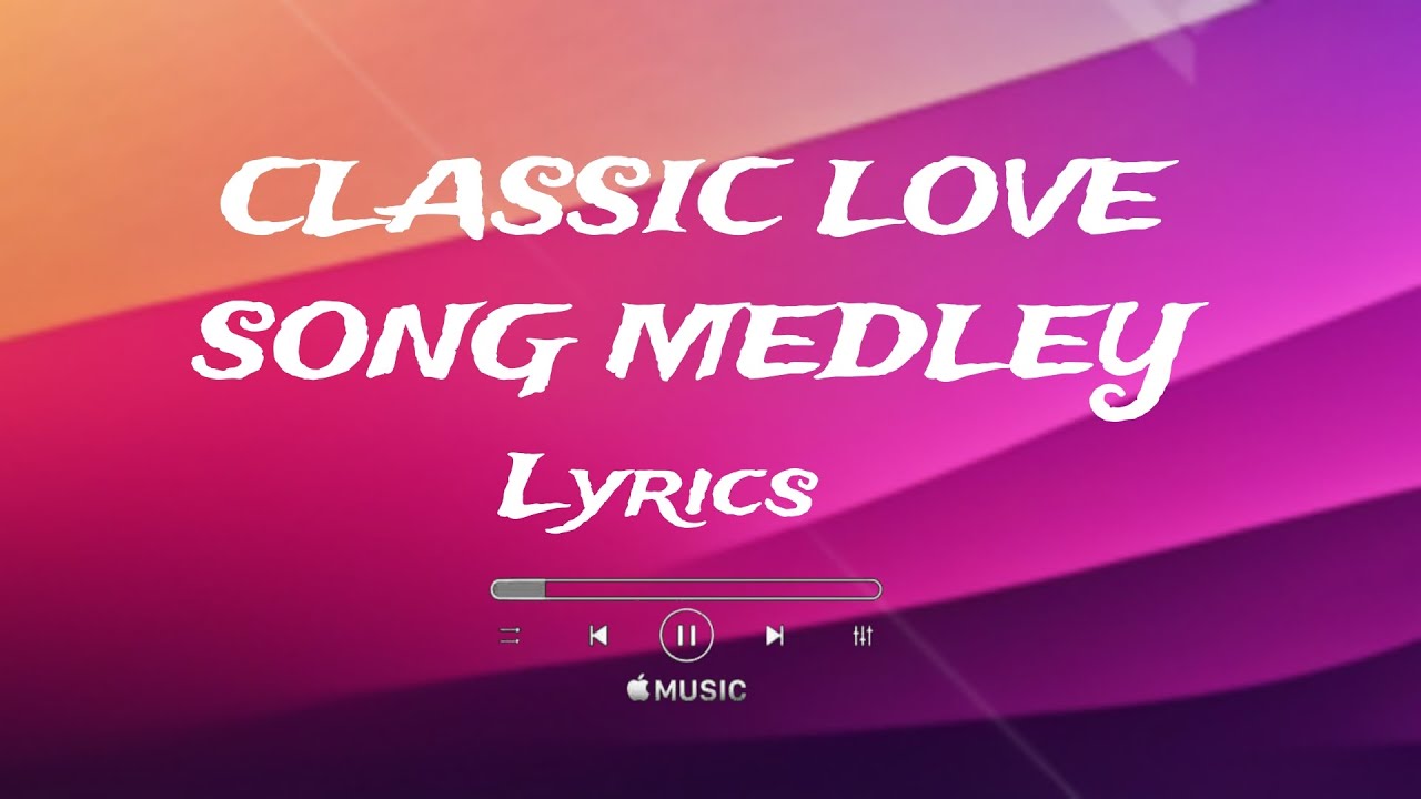 Classic Love Song Medley Lyrics