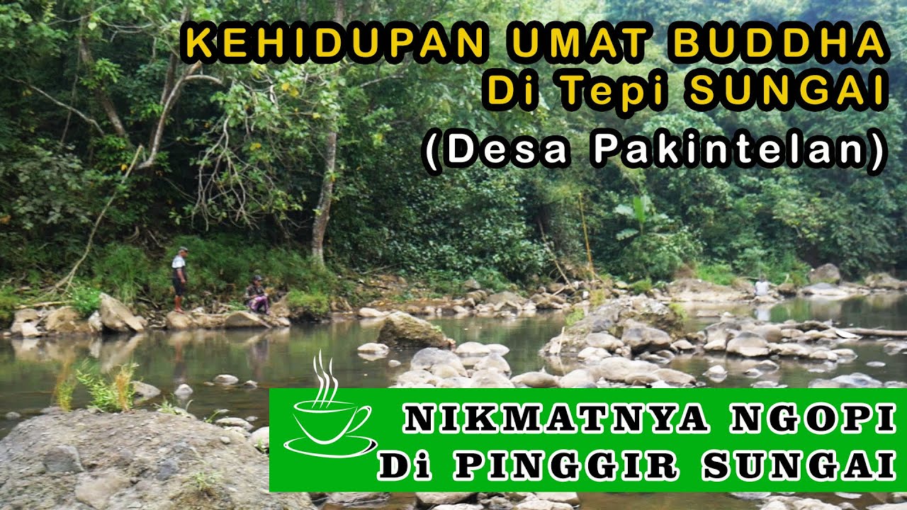 Kehidupan Umat Buddha di Tepi Sungai Desa Pakintelan Gunung Pati ~ NIKMATNYA Ngopi Di Tepi Sungai