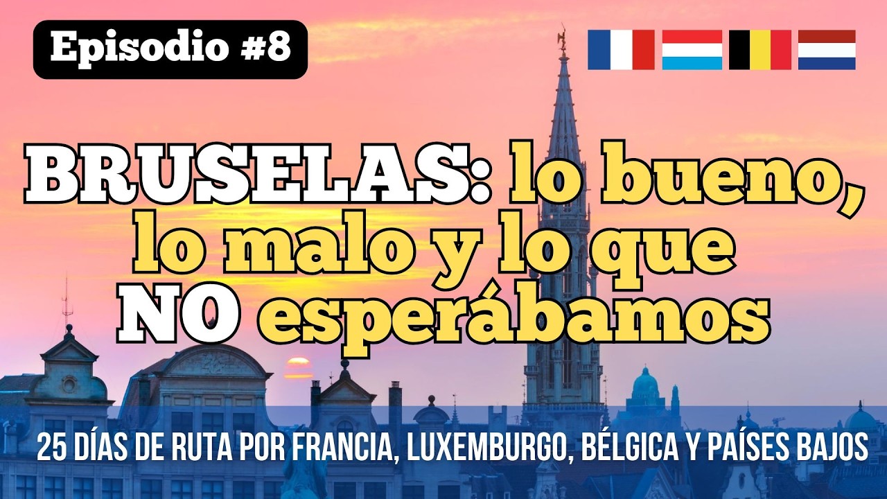 #08 Bruselas: lo bueno, lo malo... | 25 días recorriendo Francia, Luxemburgo, Bélgica y Países bajos