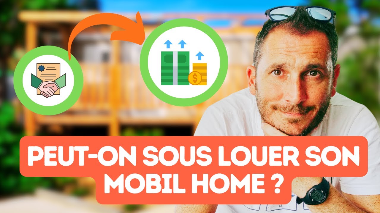 Peut-on SOUS LOUER son MOBIL HOME ?