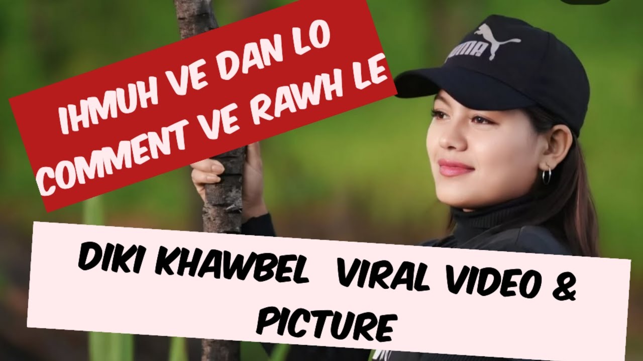 DIKI KHAWBEL  VIRAL  VIDEO & PICTURE .AVA HMELṬHA TAK EM !