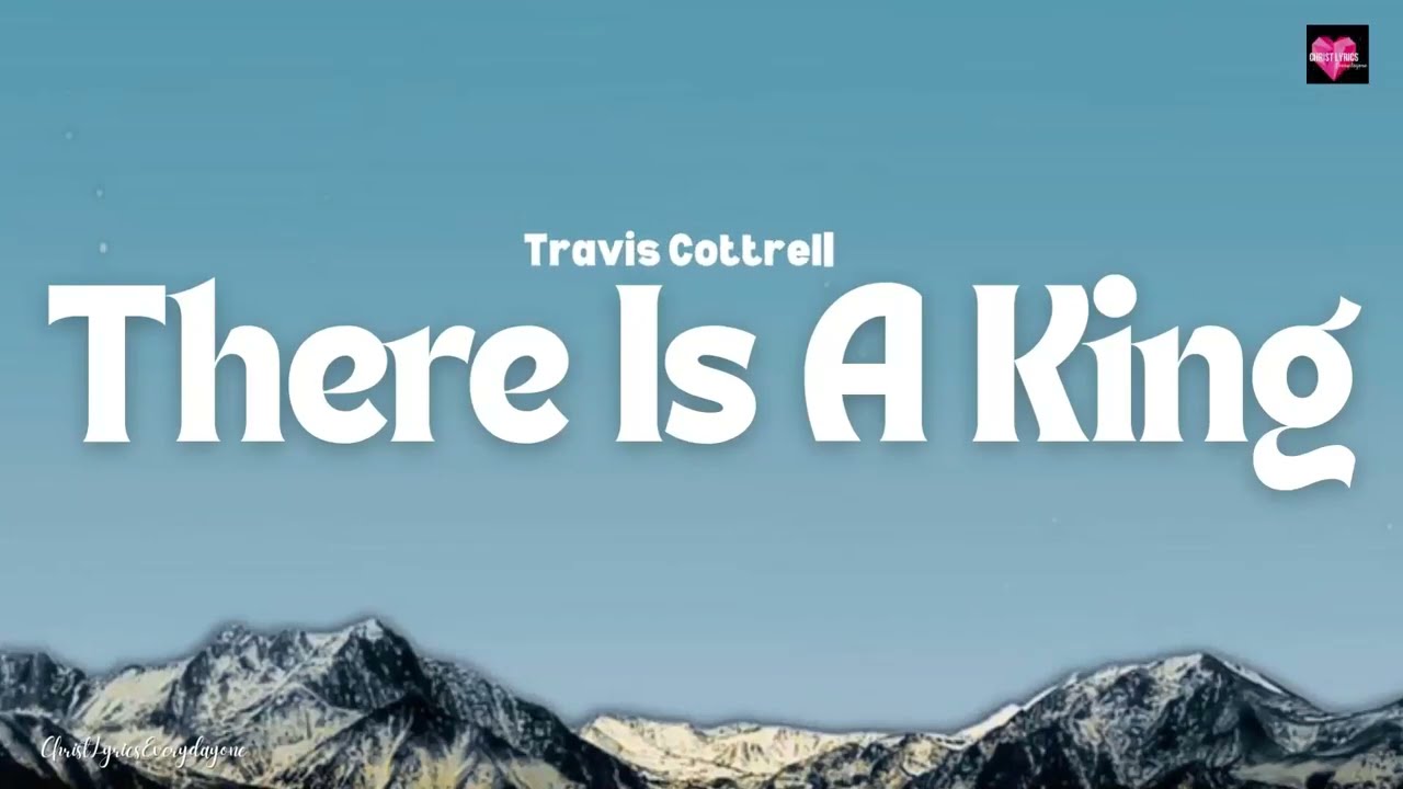 There Is A King - Travis Cottrell (Lyric Video)