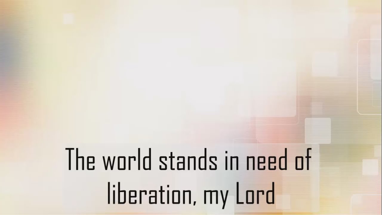 The world stands in need of liberation my lord lyrics