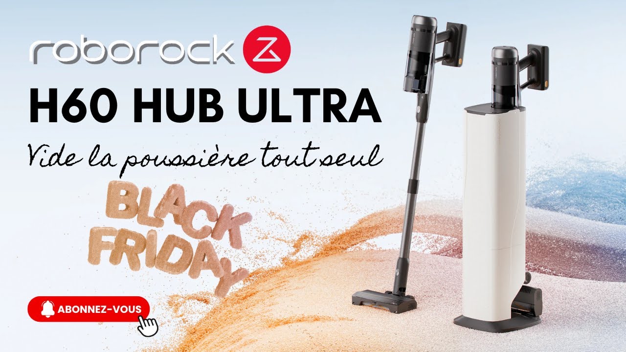 Roborock H60 Hub Ultra : la nouvelle génération du ménage sans effort