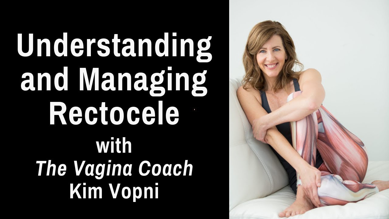 Rectocele Symptoms and Management: Interview w/ Kim Vopni
