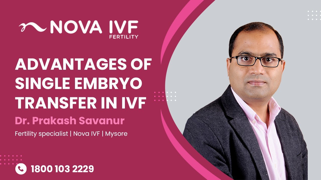 Advantages of Single Embryo Transfer (SET) in IVF | Dr. Prakash S | IVF Specialist | Nova IVF Mysore