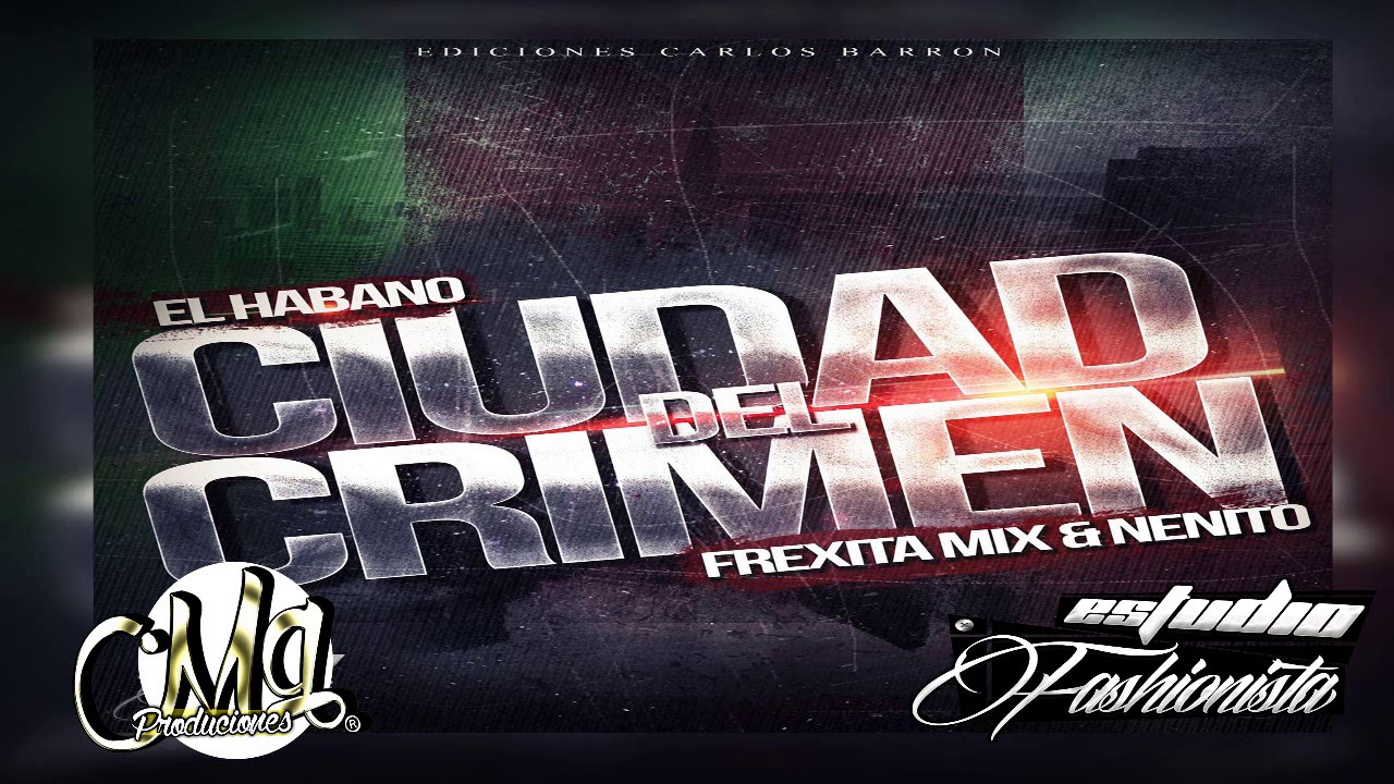 Ciudad Del Crimen | El Habano | Dj Frexita Mix | Dj Nenito | MGP 2017 ♥