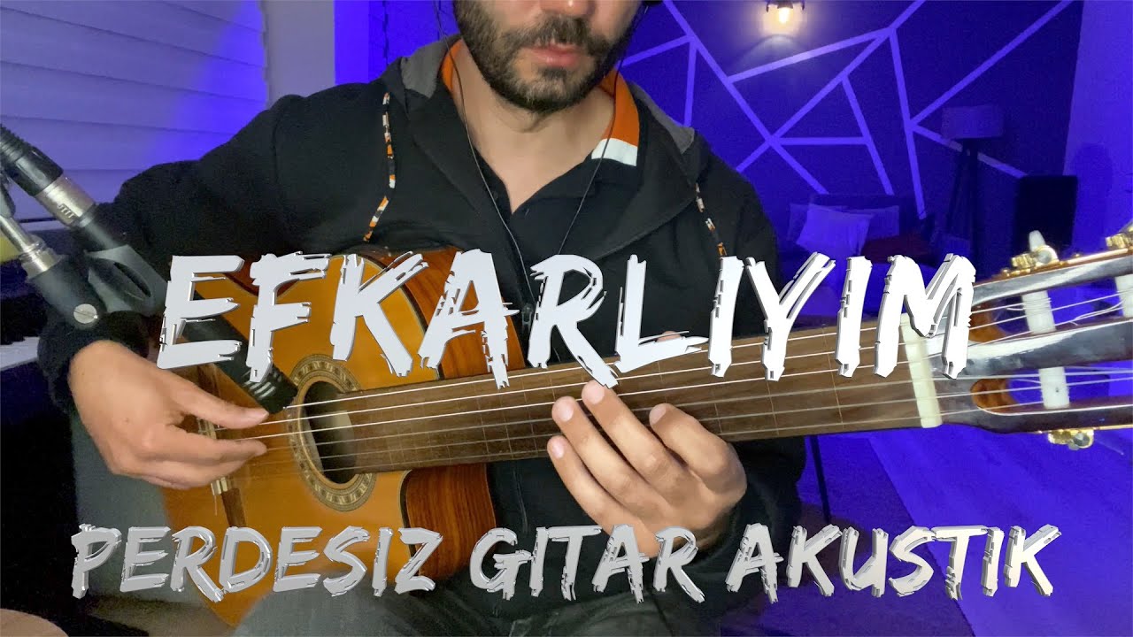 Efkarlıyım - Perdesiz Gitar Akustik