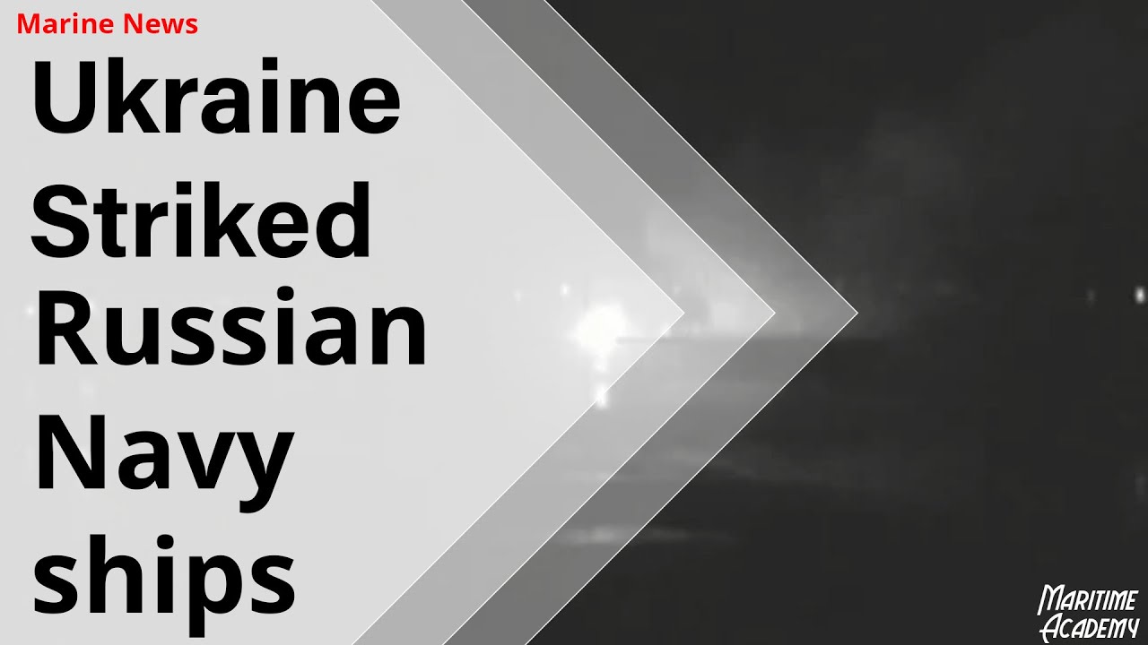 Ukraine Striked Russian Navy ships - Short marine news