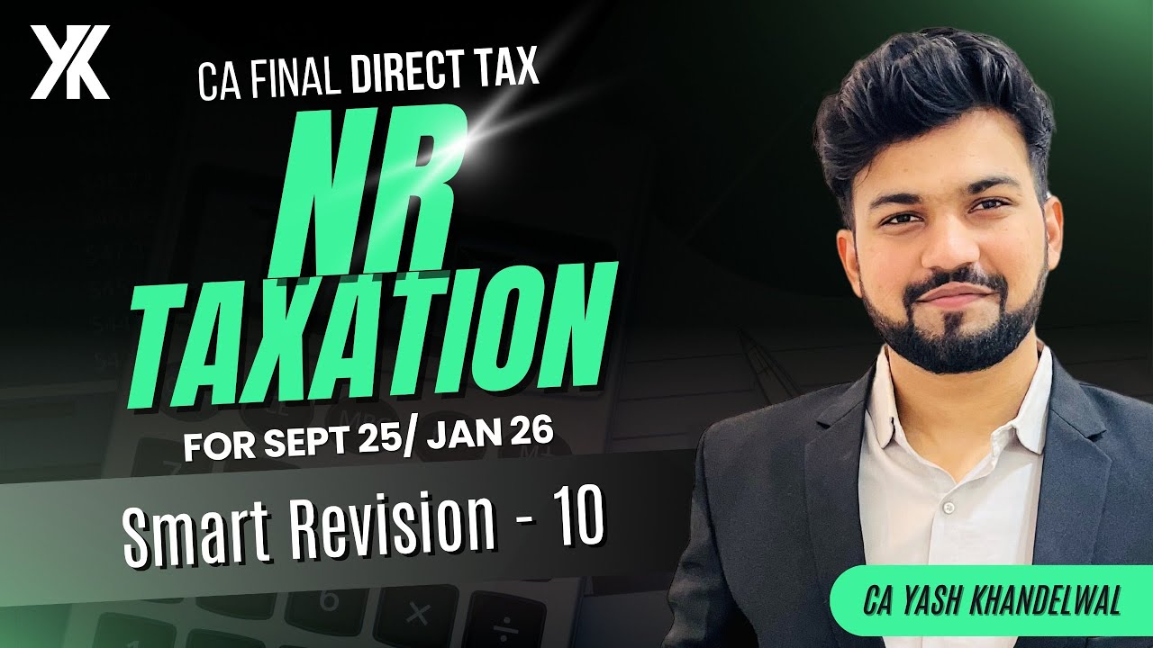 NR Taxation Best Revision| CA/CMA Final DT Smart Revision- 9 for Sept 25/Jan 26 | CA Yash Khandelwal