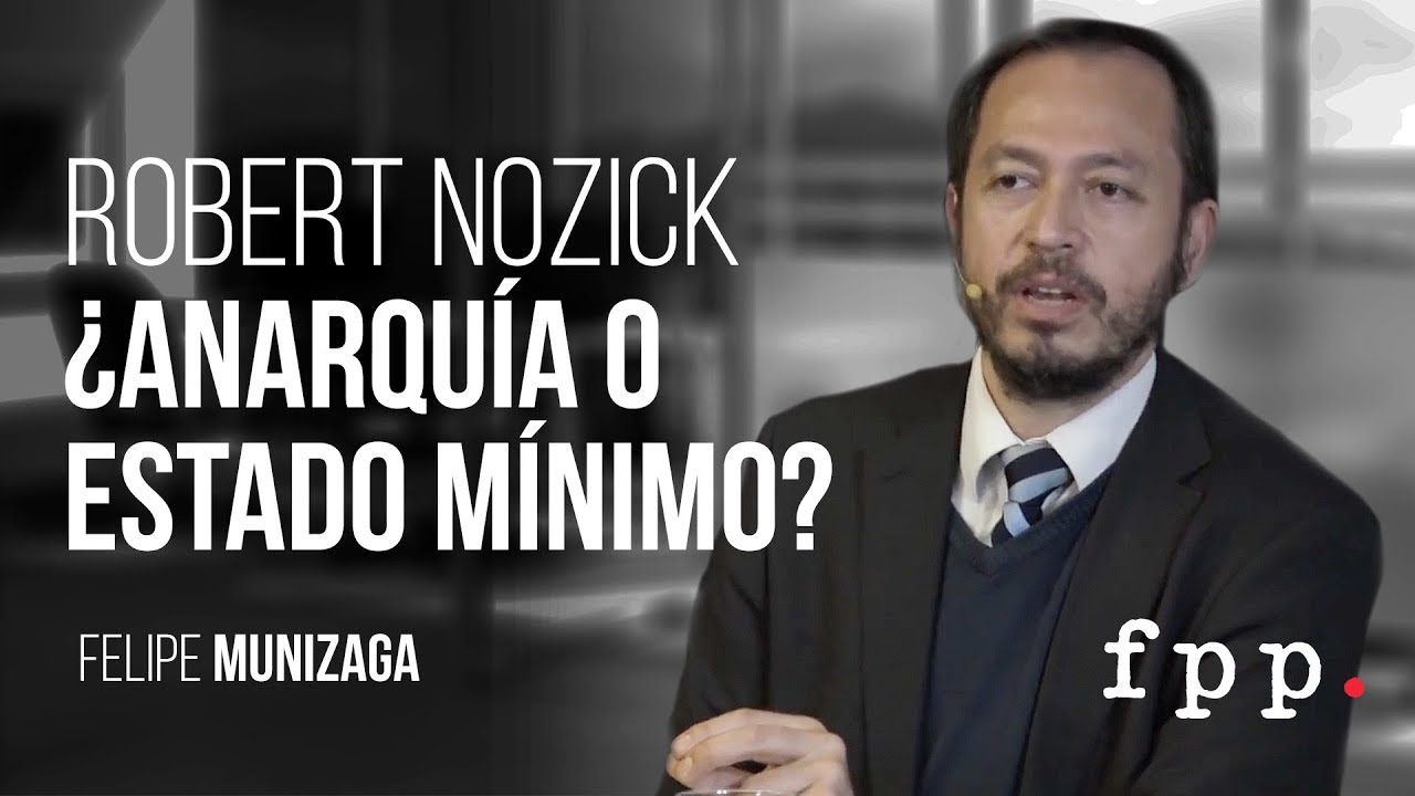 Robert Nozick ¿Anarquía o estado mínimo? | Felipe Munizaga