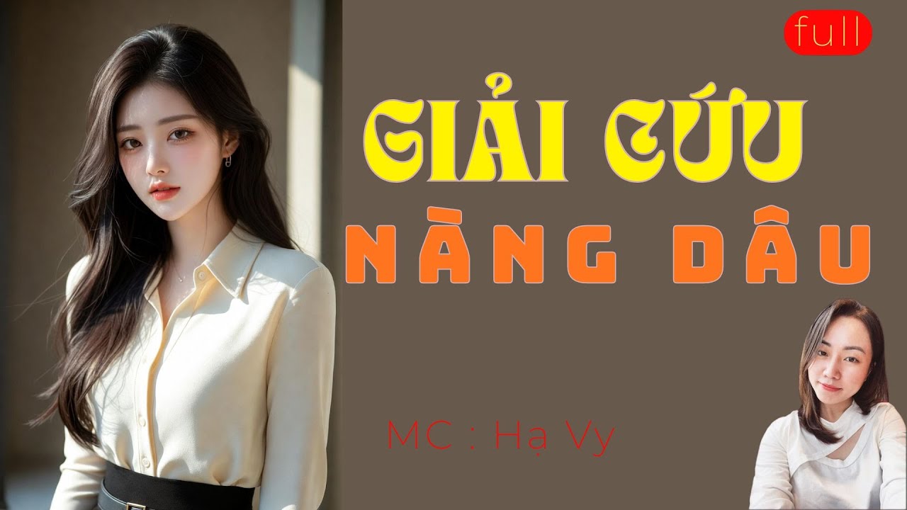 TRUYỆN TIỂU THUYẾT HAY : GIẢI CỨU NÀNG DÂU | MC HẠ VY DIỄN ĐỌC HAY VÀ HẤP DẪN 2025