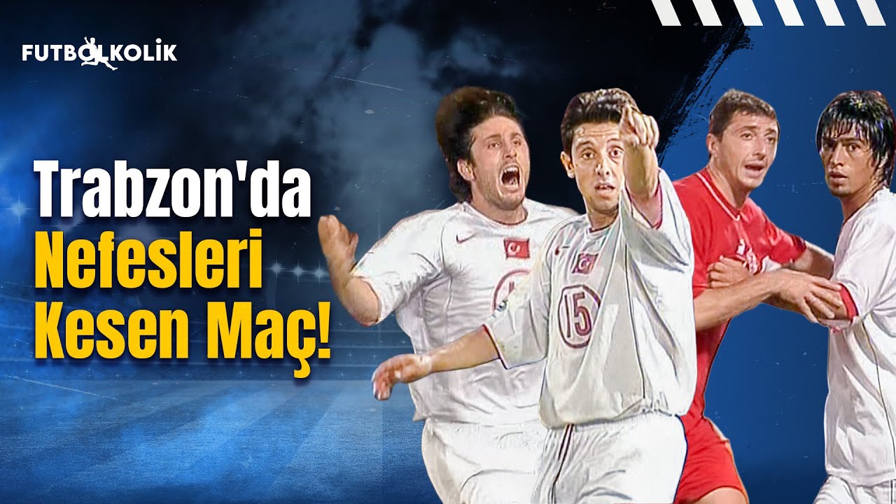 Türkiye-Gürcistan 2006 Dünya Kupası Elemeleri |  Trabzon'da Nefesleri Kesen Maç!