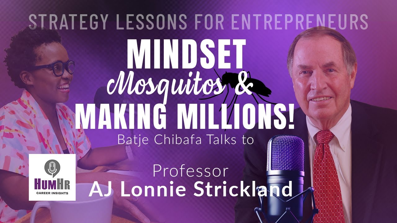 Mindset, Mosquitoes & Making Millions — Lessons in Strategy with Professor A.J. ‘Lonnie’ Strickland