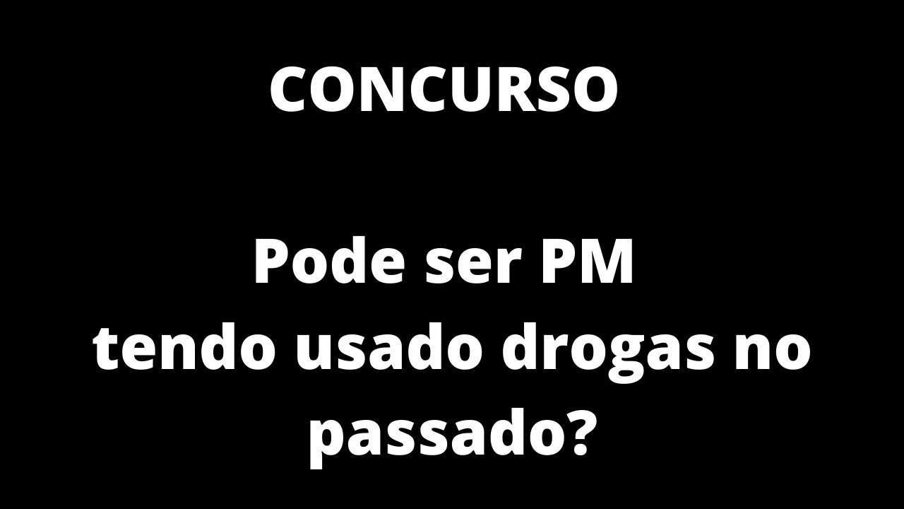 CONCURSO PM | DECLARAÇÃO DE USO DE DROGAS NO PASSADO PODE ELIMINAR CANDIDATO ? | IDONEIDADE MORAL