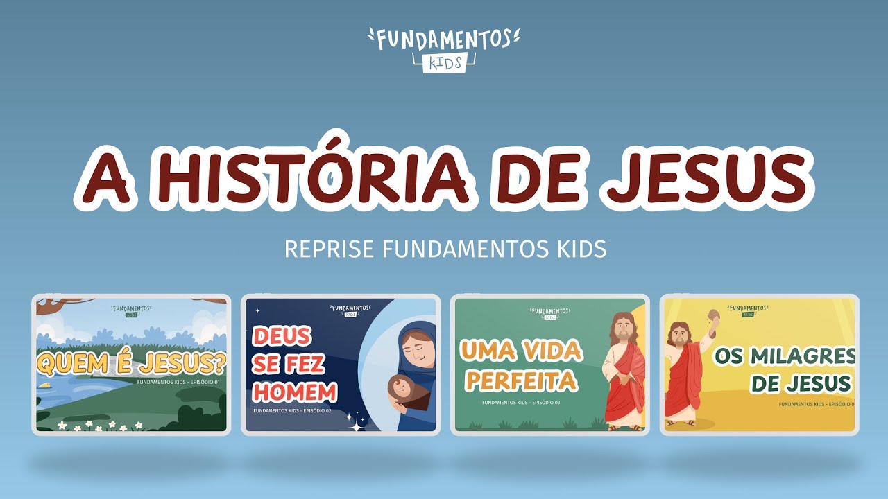 A VIDA E OBRA DE JESUS - Reprise dos episódios 01, 02, 03 e 04 - Fundamentos Kids