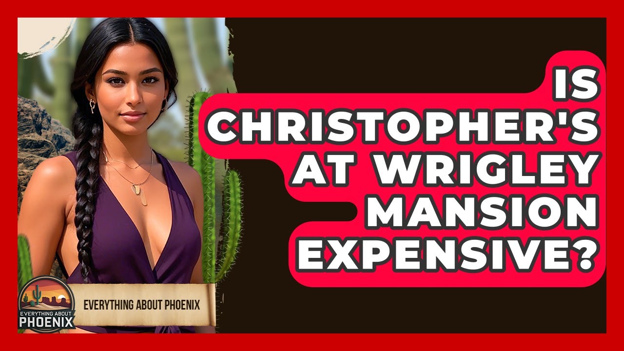 Is Christopher's At Wrigley Mansion Expensive? - Everything About Phoenix
