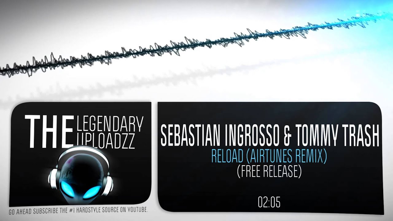 Sebastian Ingrosso & Tommy Trash - Reload (Airtunes Remix) [FULL HQ + HD FREE RELEASE]