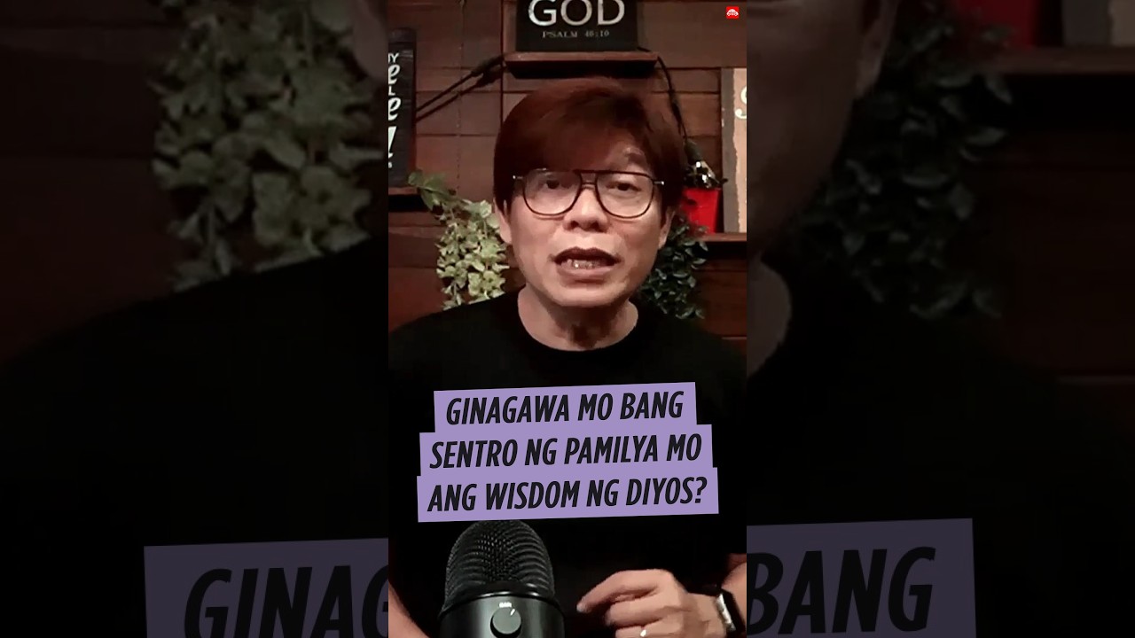 Gawin mong sentro ng inyong pamilya ang karunungan ng Diyos.