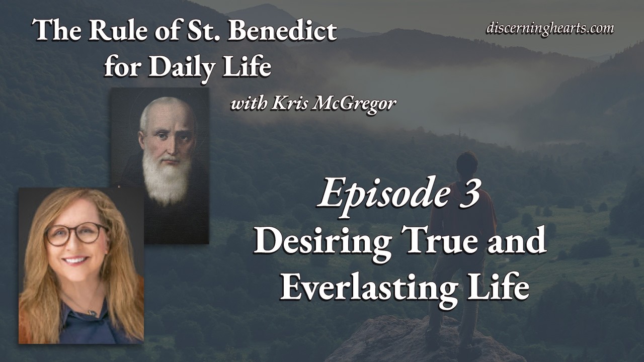 Ep. 3 – Desiring True & Everlasting Life – The Rule of St. Benedict for Daily Life /w Kris McGregor