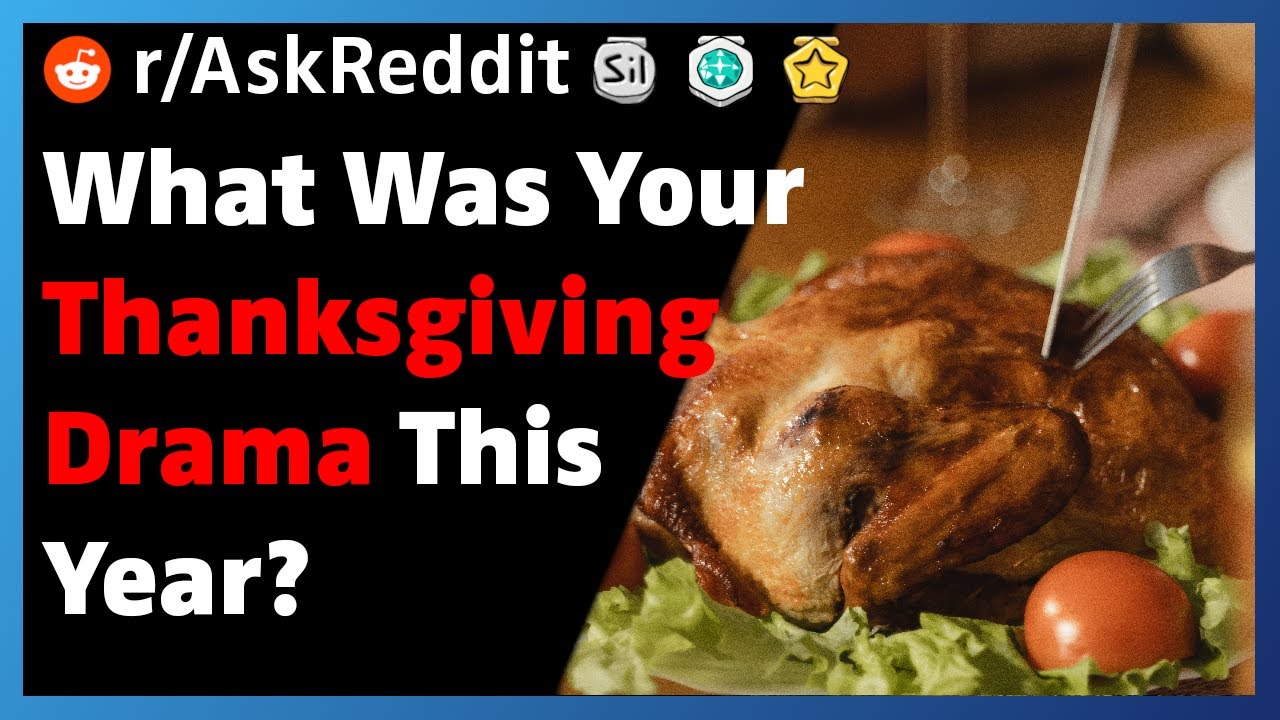 What Was Your Thanksgiving Drama This Year? | Reddit