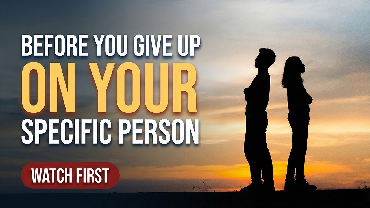 Don’t Give Up on Your Specific Person Until You Try This!