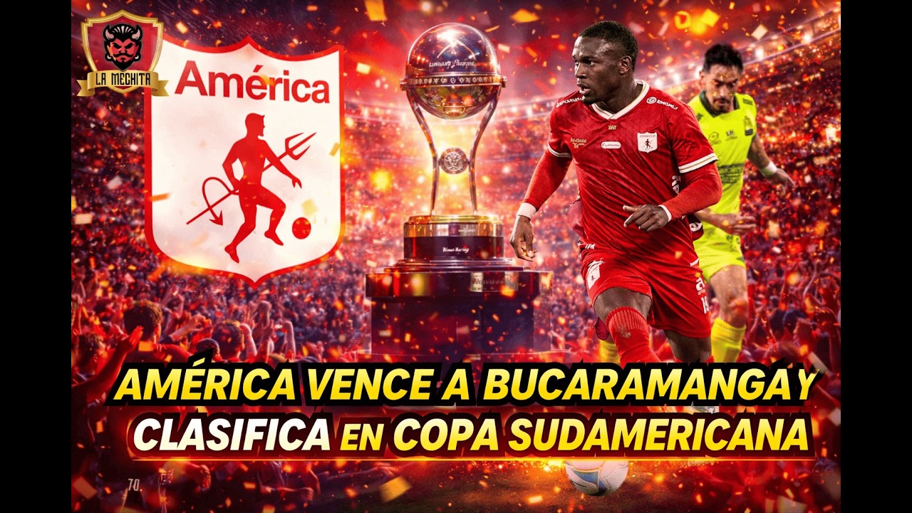 🔴INFOMECHITA 5 - MAR🔥AMÉRICA VENCE A BUCARAMANGA Y CLASIFICA EN COPA SUDAMERICANA🚨
