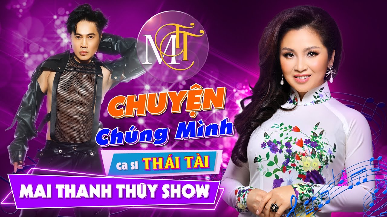 🔸 Mai Thanh Thúy Show 🔸 CHUYỆN CHÚNG MÌNH  🔸  Khách mời ca sĩ THÁI TÀI 🔸