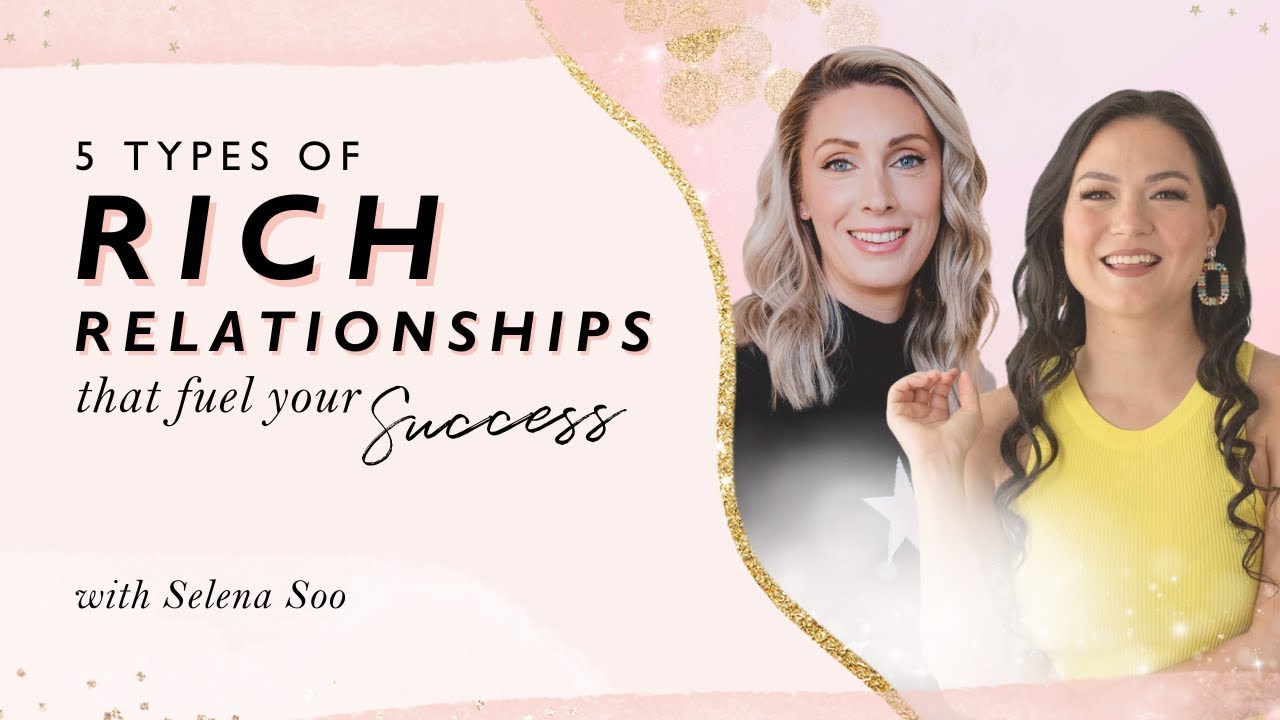5 Types of Rich Relationships That Fuel Your Success with Selena Soo