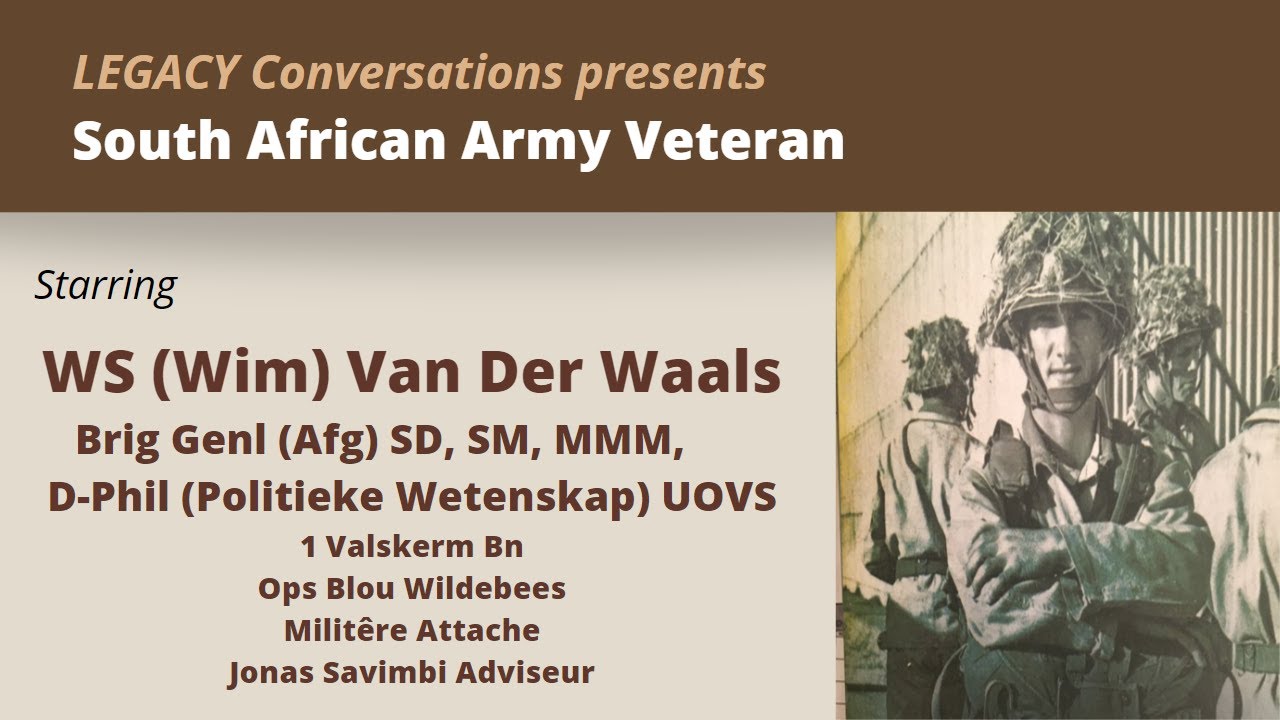 Legacy Conversations - Brig Genl (Afg) WS van der Waals - 1 Valskerm Bn & Ops Blou Wildebees