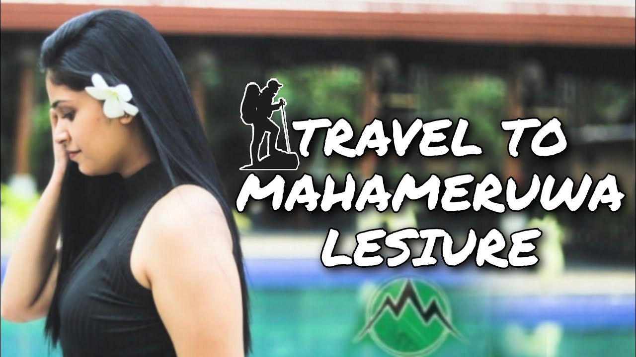 TRAVEL TO MAHAMERUWA LESIURE GIRIULLA