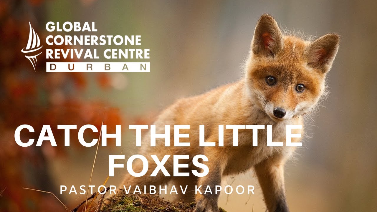 Catch the little foxes | Pastor Vaibhav Kapoor