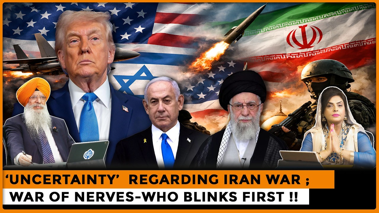 Uncertainty’  Regarding Iran War ;  War of Nerves-Who Blinks First !!