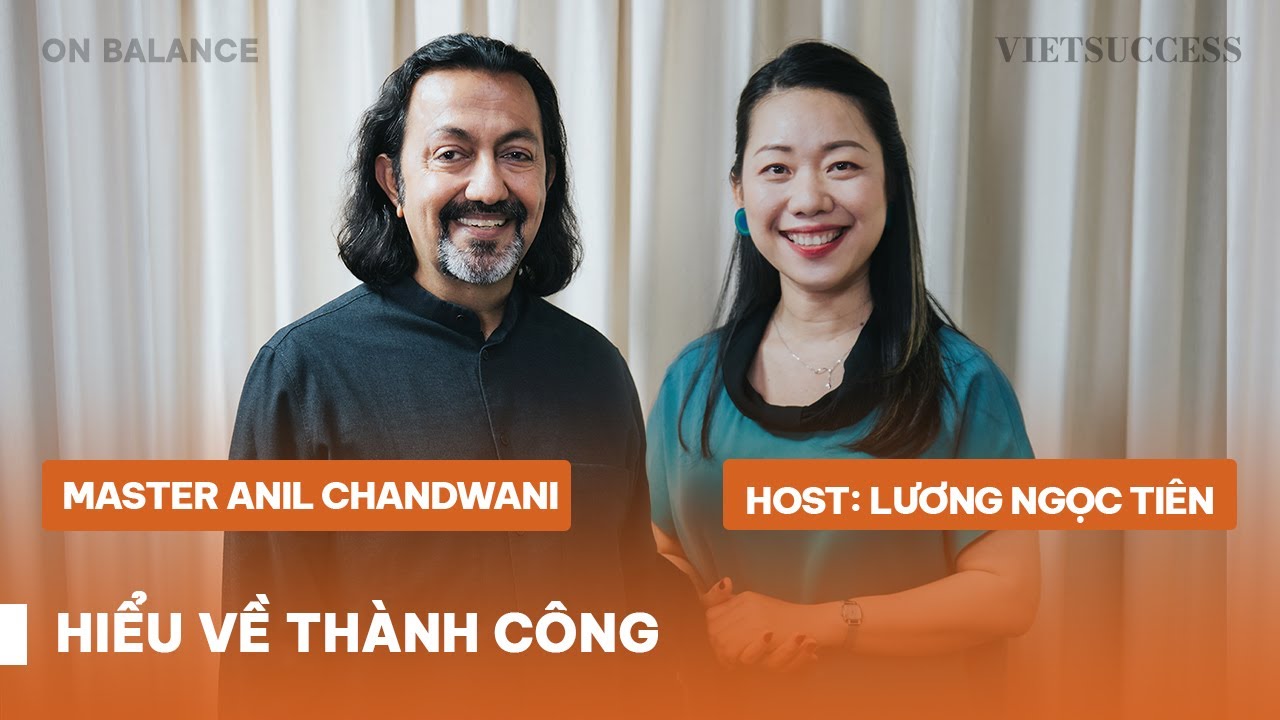 Thành công là được sống đúng với chính mình | Anil Chandwani | OB EP 11
