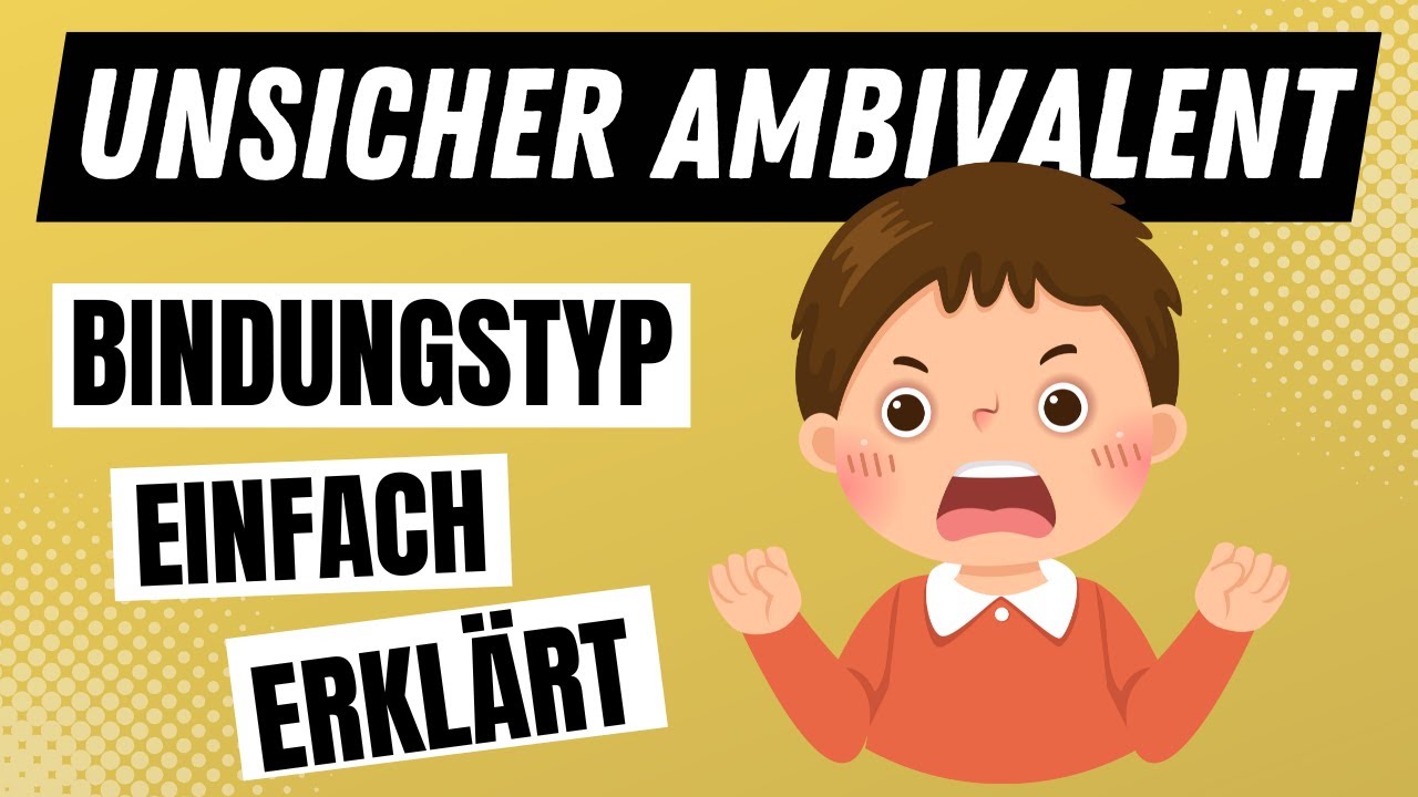 UNSICHER AMBIVALENTER BINDUNGSTYP der Bindungstheorie nach Bowlby einfach erkl&auml;rt | ERZIEHERKANAL