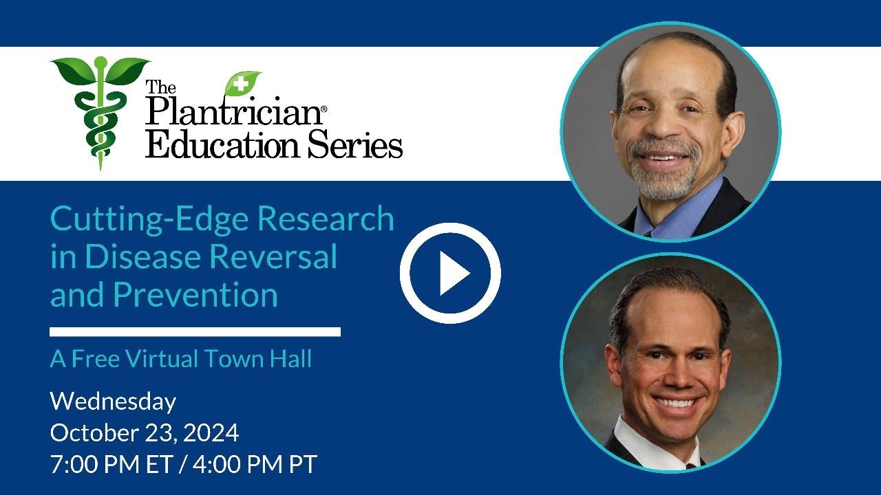 Plantrician Education Series - Cutting-Edge Research in Disease Reversal and Prevention