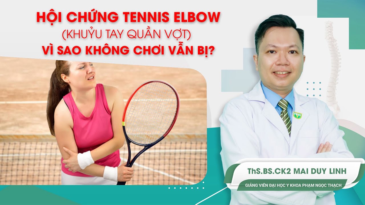 Hội chứng Tennis elbow - khuỷu tay quần vợt, vì sao không chơi vẫn bị?