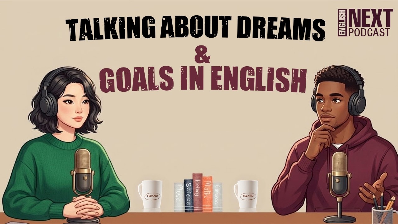 Next Level English: The Podcast | Talking About Dreams and Goals in English | Learn English Fast