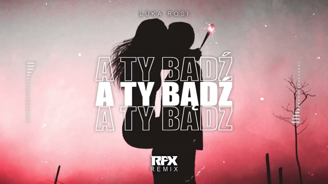 Luka Rosi - A Ty Bądź (RFX REMIX) 2023
