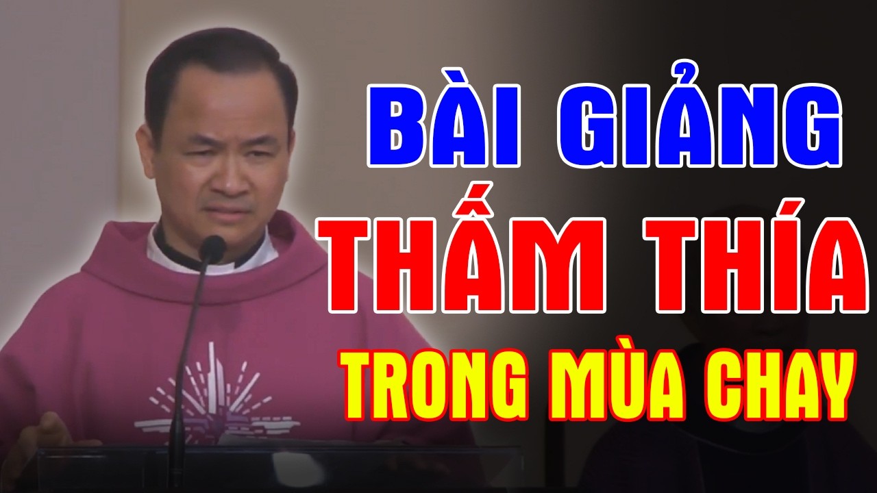 MIẾNG ĂN LÀ MIẾNG NHỤC - Bài Giảng Thấm Thía Trong Mùa Chay Của Lm Phạm Tĩnh | Ánh Sáng Lời Chúa