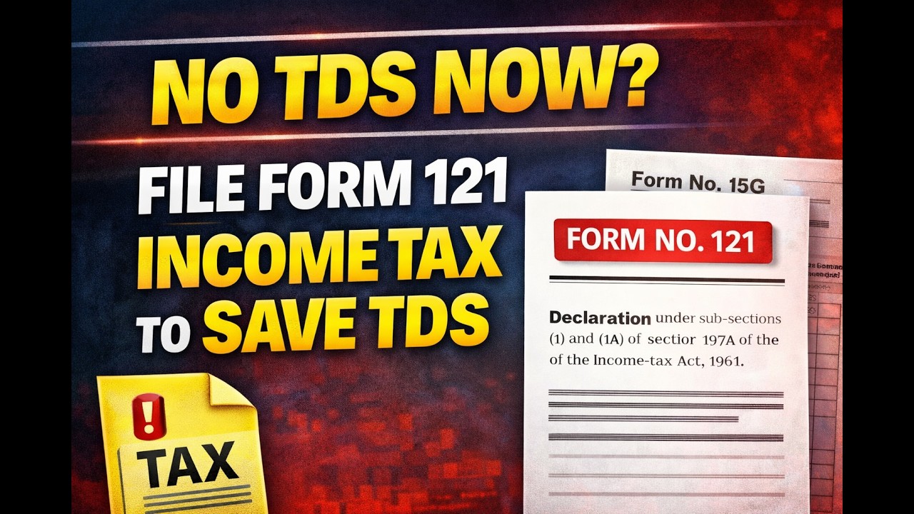 No TDS Now - Form 15G and Form 15H replaced by Form No. 121-Declarations for Incomes without TDS