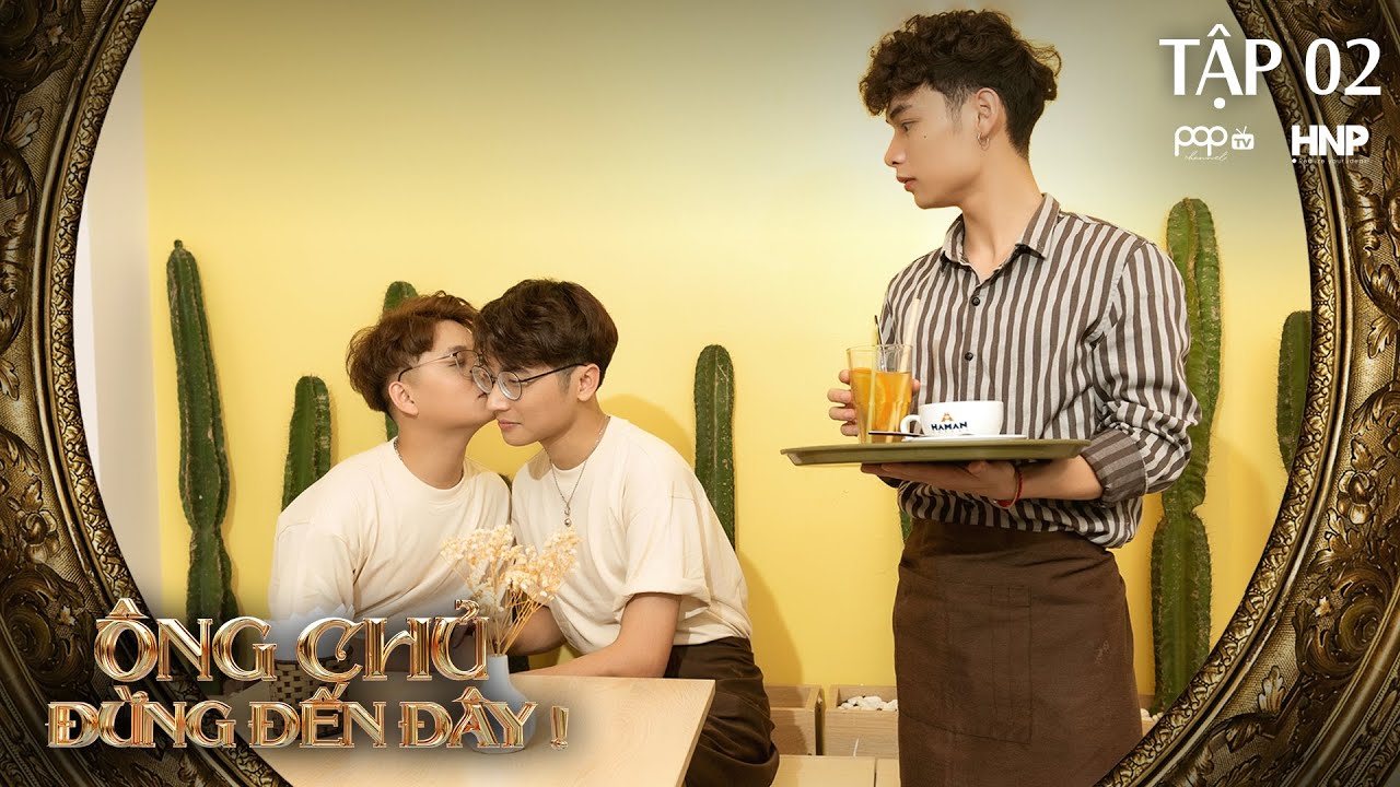 ÔNG CHỦ, ĐỪNG ĐẾN ĐÂY | TẬP 02 | WEB-DRAMA ĐAM MỸ 2021