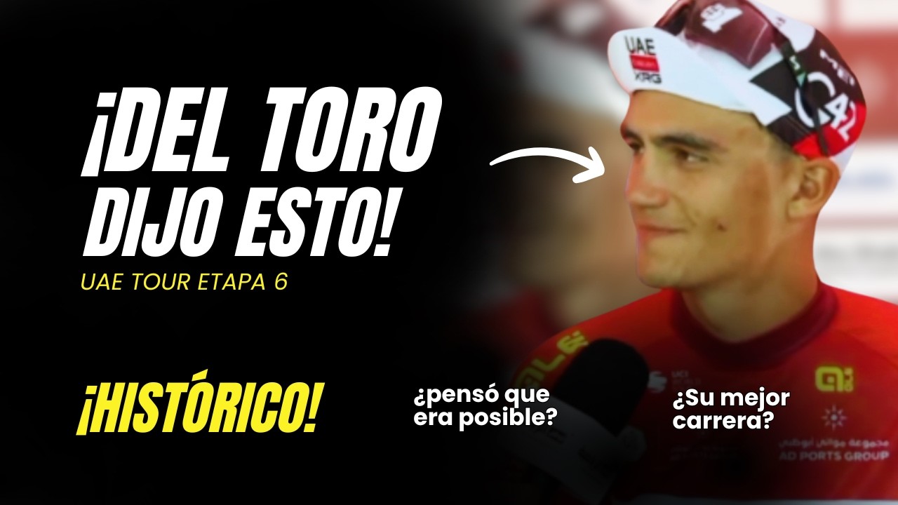 ¿CREYÓ posible? DEL TORO dijo ESTO después de GANAR la ETAPA 6 del UAE TOUR